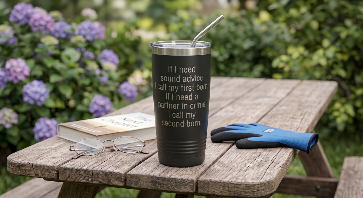 If I Need Sound Advice I Call My First Born, If I Need a Partner in Crime I Call My Second Born – 20 oz Tumbler