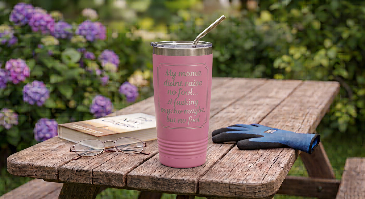 "My Mama Didn't Raise No Fool" 20 oz Stainless Steel Tumbler