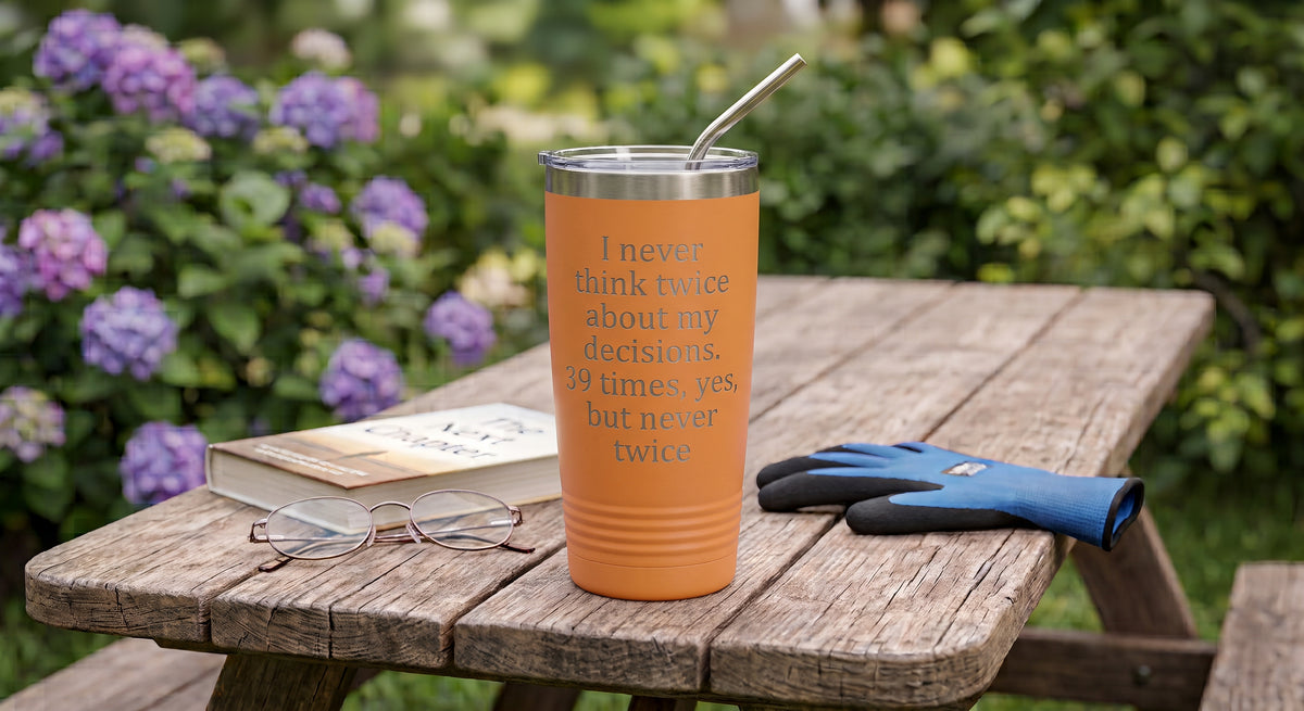 "I Never Think Twice" Funny Quote 20 oz Tumbler
