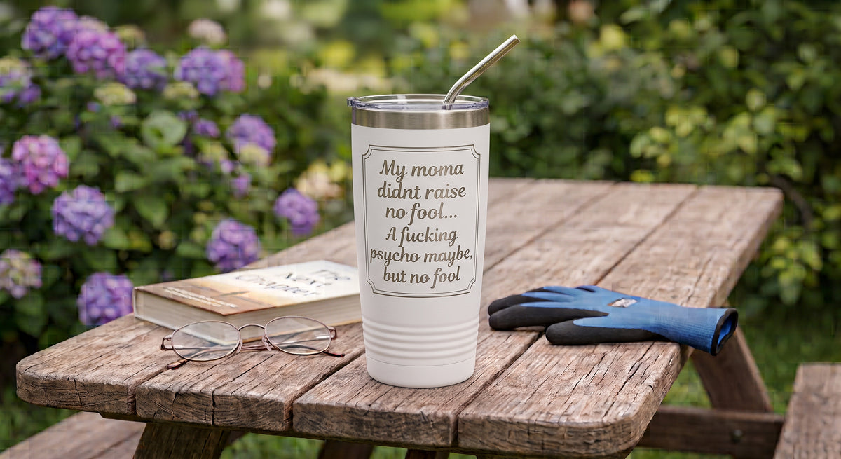 "My Mama Didn't Raise No Fool" 20 oz Stainless Steel Tumbler