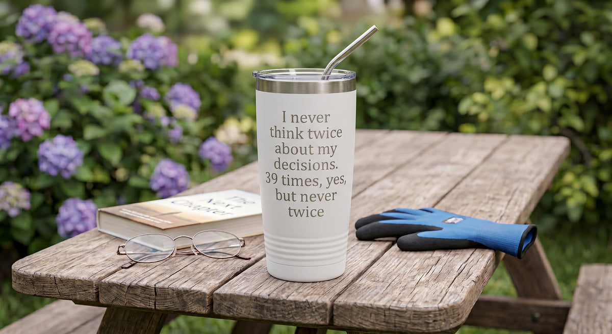 "I Never Think Twice" Funny Quote 20 oz Tumbler