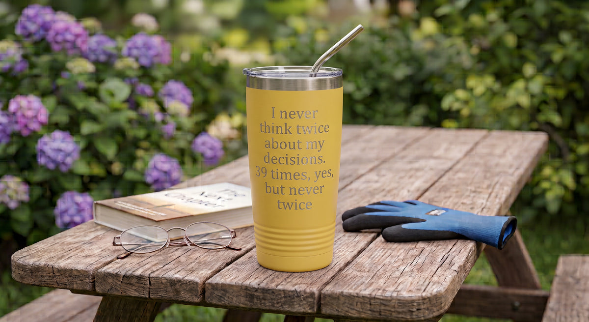 "I Never Think Twice" Funny Quote 20 oz Tumbler